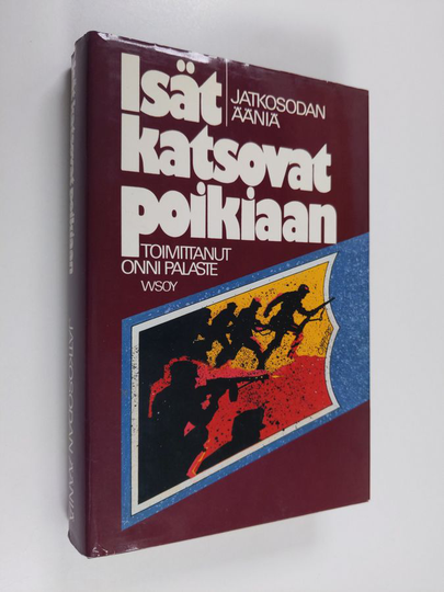 Onni Palaste (toim.) : Isät katsovat poikiaan : jatkosodan ääniä
