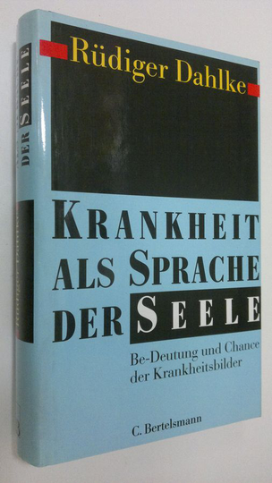 Rudiger Dahlke : Krankheit als Sprache der Seele : Be-Deutung und Chance der Krankheitsbilder