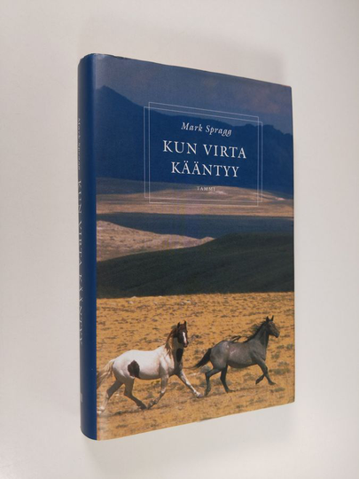 Mark Spragg : Kun virta kääntyy