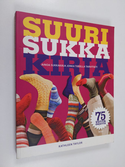Kathleen Taylor : Suuri sukkakirja : kattava opas sukkien neulontaan