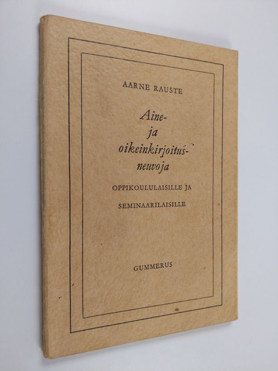 Aarne Rauste : Aine- ja oikeinkirjoitusneuvoja oppikoululaisille ja seminaarilaisille