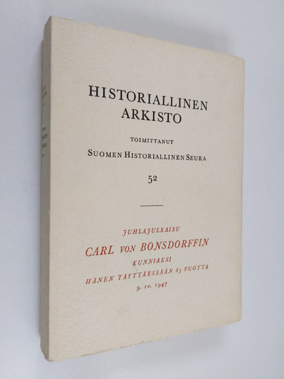 Historiallinen arkisto 52 : juhlajulkaisu Carl von Bonsdorfin kunniaksi hänen täyttäessään 85 vuotta 9.10.1947