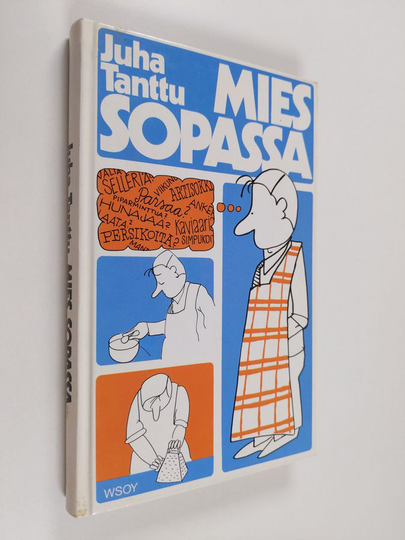 Juha Tanttu : Mies sopassa : harrastelijan ruokakirja