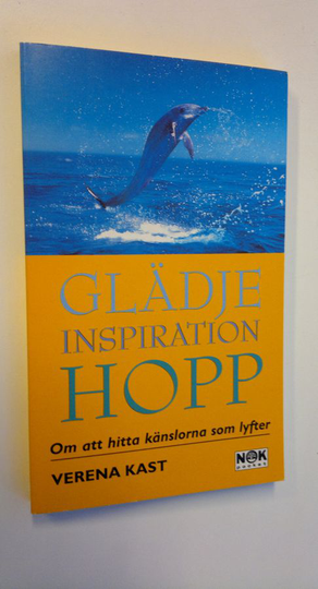 Verena Kast : Glädje, inspiration, hopp - om att hitta känslarna som lyfter