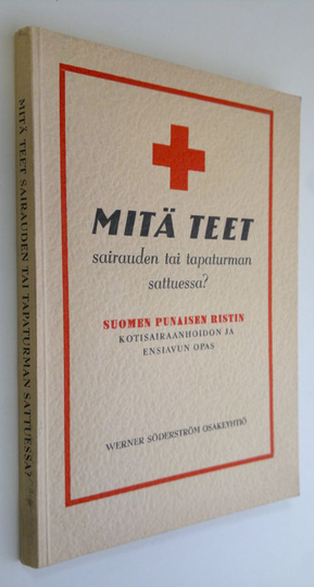 Aarre Järvinen (toim.) : Mitä teet sairauden tai tapaturman sattuessa : Suomen punaisen ristin kotisairaanhoidon ja ensiavun opas