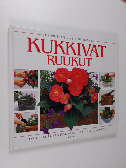 Sue Phillips : Kukkivat ruukut : hyöty- ja koristekasvien idea- ja viljelyopas