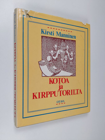 Kirsti Manninen : Kotoa ja kirpputorilta : miten kunnostan ja säilytän vanhoja tavaroita