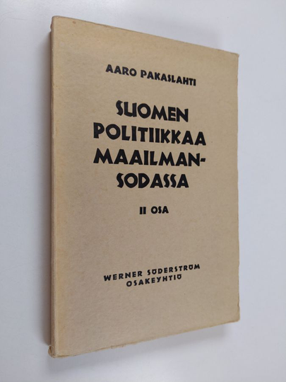 Aaro Pakaslahti : Suomen politiikkaa maailmansodassa 2. osa