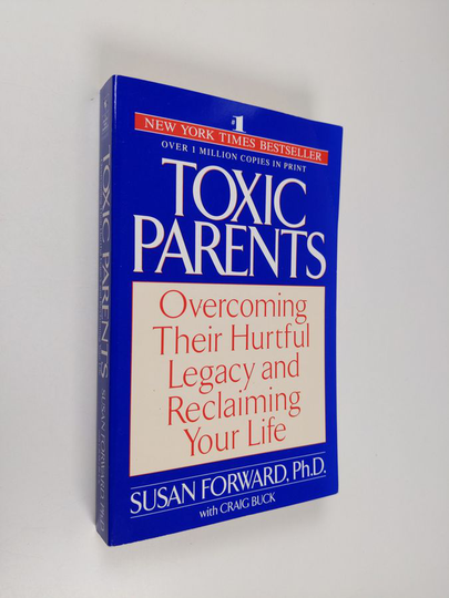 Susan Forward : Toxic Parents; Overcoming Their Hurtful Legacy and Reclaiming Your Life