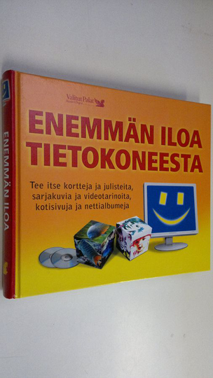 Enemmän iloa tietokoneesta : tee itse kortteja ja julisteita, sarjakuvia ja videotarinoita, kotisivuja ja nettialbumeja