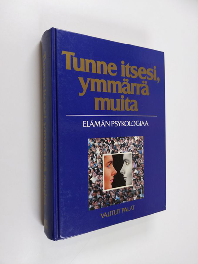 Tunne itsesi, ymmärrä muita : elämän psykologiaa