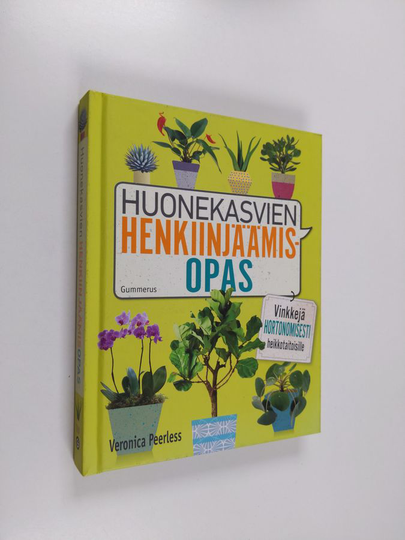 Veronica Peerless : Huonekasvien henkiinjäämisopas : vinkkejä hortonomisesti heikkotaitoisille