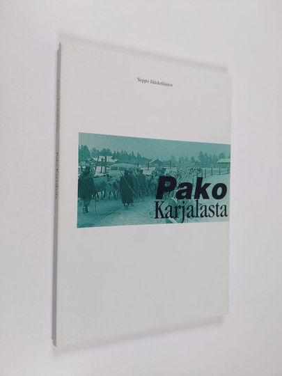 Seppo Jääskeläinen : Pako Karjalasta : Romaani