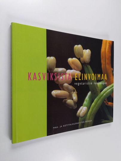 Kasviksista elinvoimaa : vegetaristin ruokaopas