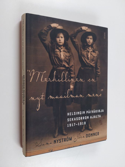 "Merkillinen on nyt maailman meno" : Helsingin päiväkirja sekasorron ajalta 1917-1918 - Helsingin päiväkirja sekasorron ajalta 1917-1918