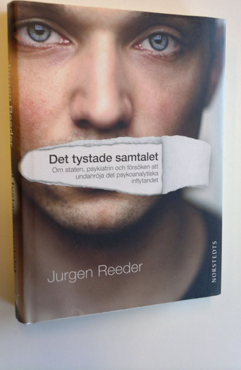 Jurgen Reeder : Det tystade samtalet - om staten, psykiatrin och försöken att undanröja det psykoanalytiska inflytandet