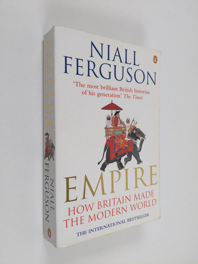 Niall Ferguson : Empire : how Britain made the modern world