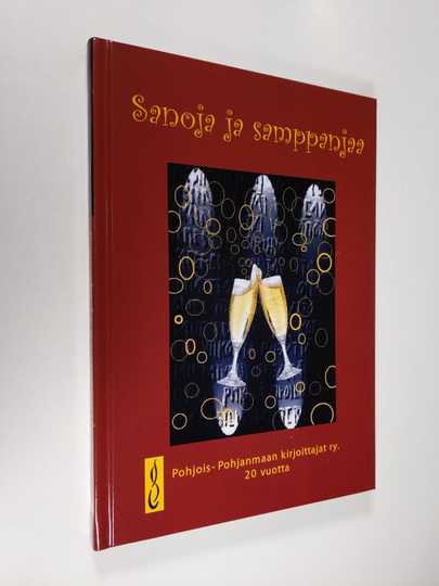 Sanoja ja samppanjaa : 20 vuotta toimintaa kuvin ja sanoin : novelleja ja runoja - Pohjois-Pohjanmaan kirjoittajat ry. 20 vuotta