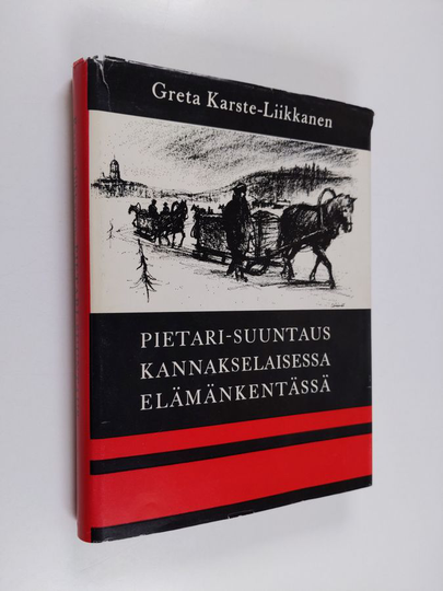 Greta Karste-Liikkanen : Pietari-suuntaus kannakselaisessa elämänkentässä : 1800-luvun loppupuolelta vuoteen 1918