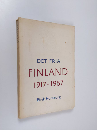 Eirik Hornborg : Det fria Finland : en återblick på de fyra årtiondena 1917-1957