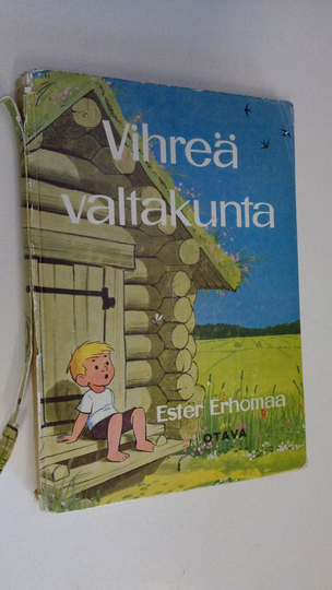 Ester Erhomaa : Vihreä valtakunta : satu lapsille ja lapsenmielisille