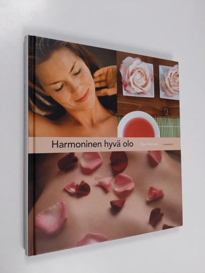 Eija Holmala : Harmoninen hyvä olo : hemmottele itseäsi ja voi hyvin