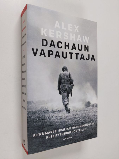 Alex Kershaw : Dachaun vapauttaja : pitkä marssi Sisilian maihinnoususta keskitysleirin porteille