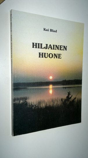 Kai Blad : Hiljainen huone : vaikka en edes tiedä, mistä tulen, minne menen ja miksi