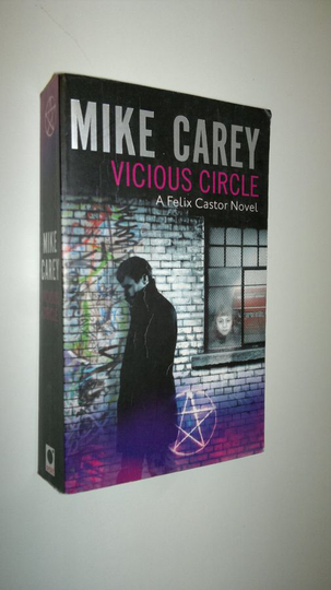 Mike Carey : Vicious circle - a Felix Castor novel