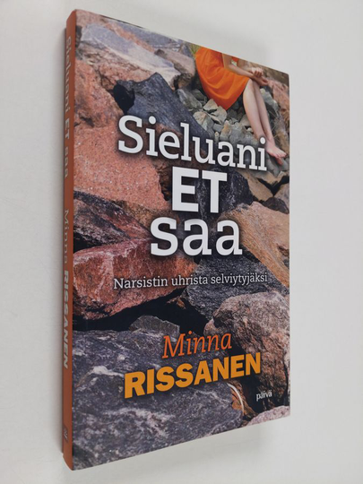 Minna Rissanen : Sieluani et saa : narsistin uhrista selviytyjäksi