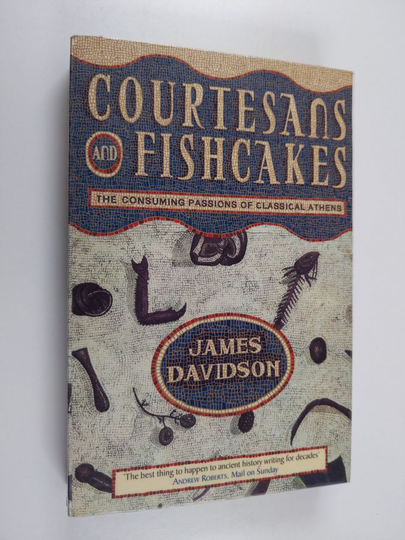 James Davidson : Courtesans and fishcakes : the consuming passions of classical Athens