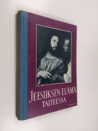 Eino Kiuas : Jeesuksen elämä taiteessa : pyhä historia evankelistain mukaan suurten mestarien esittämänä