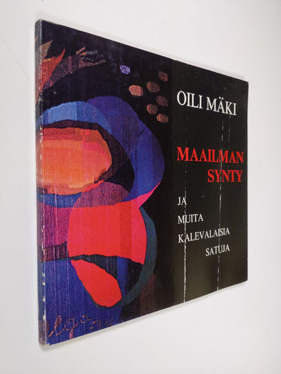 Oili Mäki : Maailman synty ja muita kalevalaisia satuja
