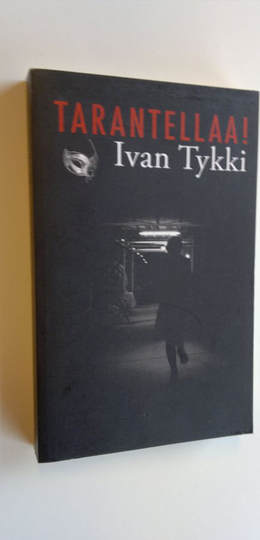 Ivan Tykki : Tarantellaa! : kuoleman karnevaalit