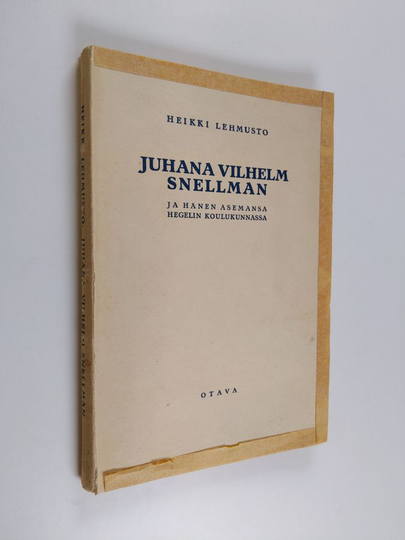 Heikki Lehmusto : Juhana Vilhelm Snellman ja hänen asemansa Hegelin koulukunnassa