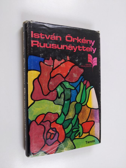 Istvan Örkeny : Ruusunäyttely : kolme pienoisromaania