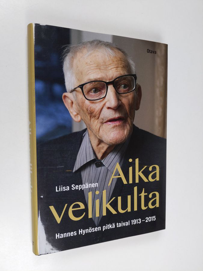 Liisa Seppänen : Aika velikulta : Hannes Hynösen pitkä taival 1913-2015