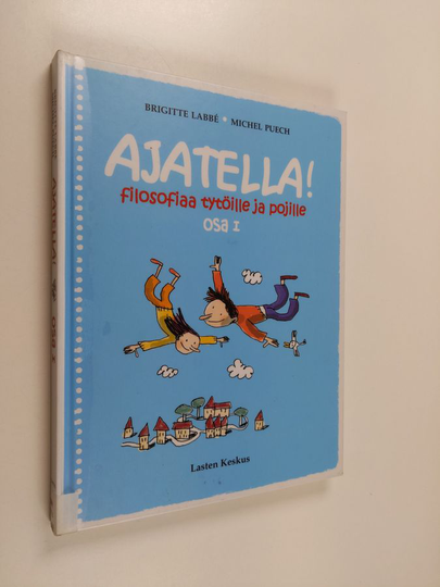 Brigitte Labbe : Ajatella! : filosofiaa tytöille ja pojille Osa 2