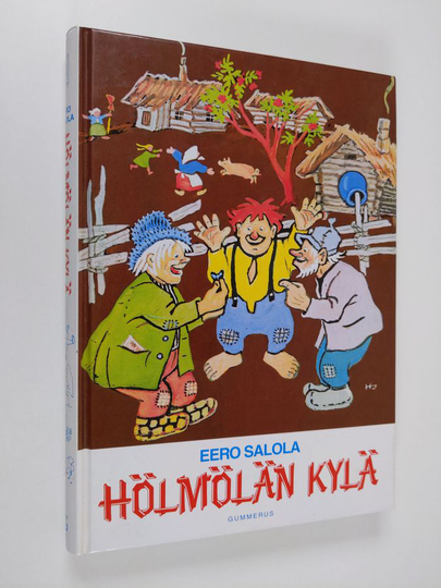 Eero Salola : Hölmölän kylä : kertomus hölmöläisten merkillisistä keksinnöistä, seikkailuista ja erinomaisesta viisaudesta