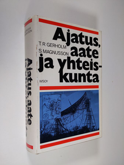 Tor Ragnar Gerholm : Ajatus, aate ja yhteiskunta : länsimaisten aatteiden ja tieteitten, poliittisten ja yhteiskunnallisten järjestelmien ...