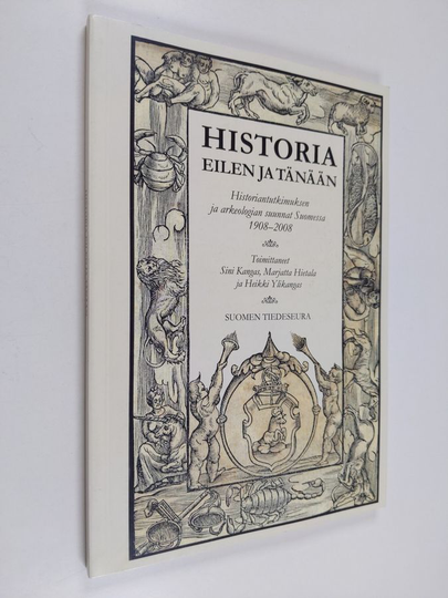 Historia eilen ja tänään : historiantutkimuksen ja arkeologian suunnat Suomessa 1908-2008 - Historiantutkimuksen ja arkeologian suunnat Suomessa ...