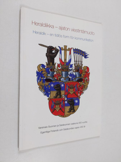 Tom C. Bergroth : Heraldiikka - ajaton viestintämuoto : Varsinais-Suomen ja Satakunnan vaakuna 450 vuotta = Heraldik - en tidlös form för ...