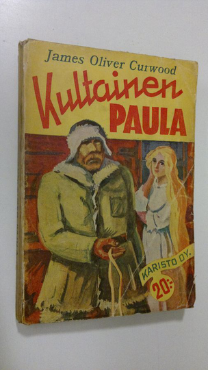 James Oliver Curwood : Kultainen paula : seikkailuromaani suurilta saloilta