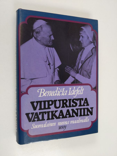 Benedicta Idefelt : Viipurista Vatikaaniin : suomalainen nunna maailmalla