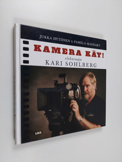 Jukka Hytönen : Kamera käy! : elokuvaaja Kari Sohlberg