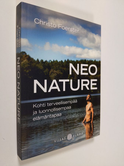 Christo Foerster : Neo Nature : kohti terveellisempää ja luonnollisempaa elämäntapaa