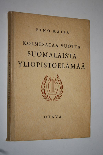Eino Kaila : Kolmesataa vuotta suomalaista yliopistoelämää : aatehistoriallinen katsaus