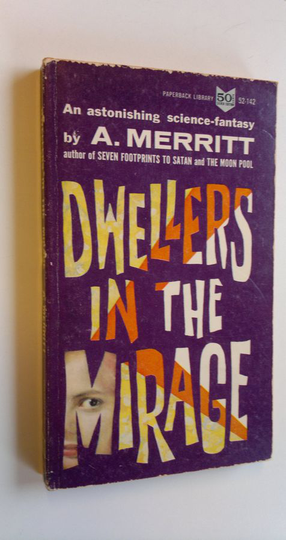 A. Merrit : Dwellers in the mirage