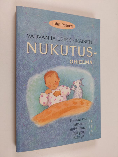 John Pearce : Vauvan ja leikki-ikäisen nukutusohjelma : kuinka saat lapsesi nukkumaan läpi yön, joka yö