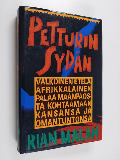 Rian Malan : Petturin sydän : valkoinen etelä-afrikkalainen palaa maanpaosta kohtaamaan kansansa ja omantuntonsa